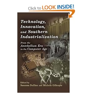 Technology, Innovation, and Southern Industrialization: From the Antebellum Era to the... by Michele Gillespie and Susanna Delfino