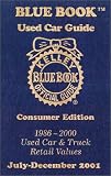 Kelley Blue Book Used Car Guide, July-December 2001: Consumer Edition, 1986-2000, Used Car and Truck Retail Values Kelley Blue Book Used Car Guide, July-December 2001: Consumer Edition, 1986-2000, Used Car and Truck Retail Values