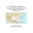 The 2007-2012 Outlook for Pharmaceutical Preparations Acting on the Respiratory System in Greater China by Philip M. Parker