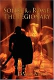 Soldier of Rome: The Legionary: A novel of the Twentieth Legion during the campaigns of Germanicus Caesar