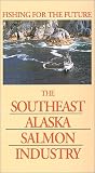 Fishing for the Future : The Southeast Alaska Salmon Industry [VHS]