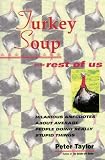 Turkey Soup For the Rest of Us : Hilarious Anecdotes About Average People Doing Really Stupid Things