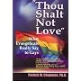 Thou Shalt Not Love: What Evangelicals Really Say to Gays