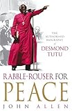 Rabble-rouser for peace : the authorized biography of Desmond Tutu