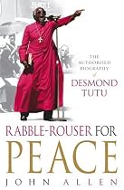 Rabble-rouser for Peace: The Authorised Biography of Desmond Tutu