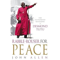 Rabble-rouser for Peace: The Authorised Biography of Desmond Tutu