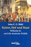 Kaiser, Hof und Staat. Wilhelm II. und die deutsche Politik