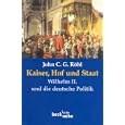 Kaiser, Hof und Staat. Wilhelm II. und die deutsche Politik