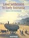 Land Settlement in Early Tasmania: Creating an Antipodean England (Studies in Australian History): Creating an Antipodean England (Studies in Australian History)