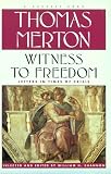Witness To Freedom: The Letters Of Thomas Merton In Times Of Crises