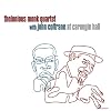 Thelonious Monk Quartet with John Coltrane at Carnegie Hall Thelonious Monk Quartet with John Coltrane at Carnegie Hall