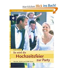 So wird die Hochzeitsfeier zur Party. Sketche, Spiele und 1000 Ideen