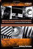 Analytical Troubleshooting of Process Machinery and Pressure Vessels: Including Real-World Case Studies