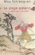 Le singe p�lerin ou le p�lerinage d'Occident (Si-yeou-ki)