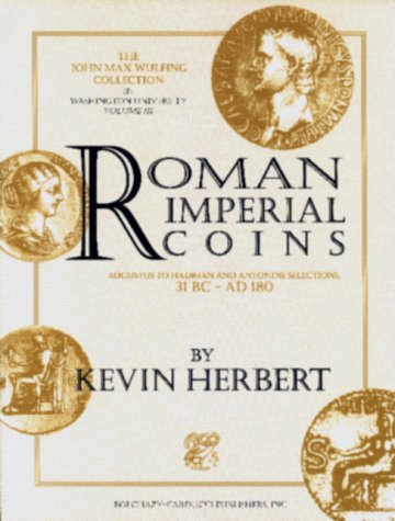 Roman Imperial Coins: Augustus to Hadrian and Antonine: Selections, 31 BC - AD 180 (John Max Wulfing Collection in Washington University, Vol 3)