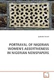 PORTRAYAL OF NIGERIAN WOMEN'S ASSERTIVENESS IN NIGERIAN NEWSPAPERS