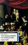 The Refashioning of Catholicism, 1450-1700: A Reassessment of the Counter-reformation (European History in Perspective)