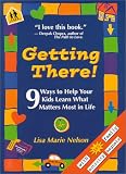  : Getting There! Nine Ways to Help Your Kids Learn What Matters Most in Life
