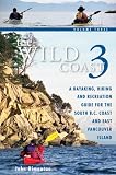 The Wild Coast 3: A Kayaking, Hiking and Recreation Guide for BC's South Coast and East Vancouver Island John Kimantas