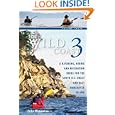 The Wild Coast 3: A Kayaking, Hiking and Recreation Guide for BC's South Coast and East Vancouver... by John Kimantas