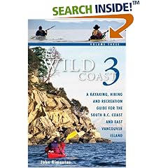 The Wild Coast 3: A Kayaking, Hiking and Recreation Guide for BC's South Coast and East Vancouver Island