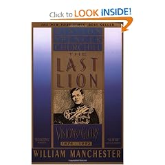 The Last Lion, Volume I: Winston Spencer Churchill: Visions of Glory, 1874-1932 by William Manchester