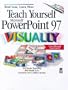 Teach Yourself Microsoft PowerPoint 97 VISUALLY