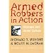 Armed Robbers In Action: Stickups and Street Culture (Northeastern Series in Criminal Behavior)