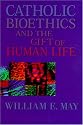 Catholic Bioethics and the Gift of Human Life: Celebrating the Beauty of Being