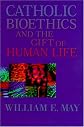 Catholic Bioethics and the Gift of Human Life