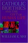 Catholic Bioethics and the Gift of Human Life