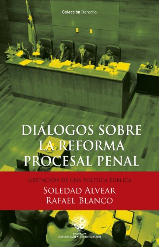 Diálogos sobre la reforma procesal penal: Gestación de una política pública (Spanish Edition)