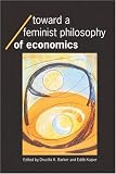 Toward a Feminist Philosophy of Economics (Economics As Social Theory)