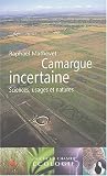 Camargue incertaine : Sciences, usages et natures