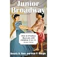Junior Broadway: How to Produce Musicals With Children 9 to 13 by  Beverly B. Ross and Jean P. Durgin