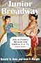 Junior Broadway: How to Produce Musicals with Children 9 to 13