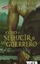 Como seducir a un guerrero