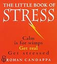 The Little Book of Stress: Calm is for Wimps, Get Real, Get Stressed