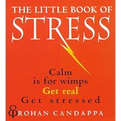 The Little Book of Stress: Calm Is for Wimps, Get Real, Get Stressed