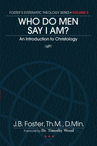 Who Do Men Say I Am?: An Introduction to Christology (Systematic Theology I-IV) (Volume 3)