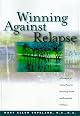 Winning Against Relapse: A Workbook of Action Plans for Recurring Health and Emotional Problems