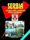 Serbia Central Bank & Financial Policy Handbook (World Business, Investment and Government Library)