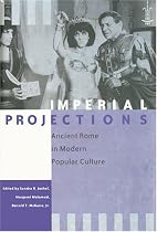 Imperial Projections: Ancient Rome in Modern Popular Culture (Arethusa Books)