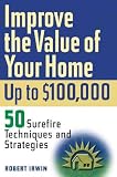 img - for Improve the Value of Your Home Up to $100,000 book / textbook / text book