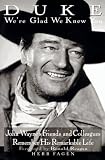 Duke We're Glad We Knew You: John Wayne's Friends and Colleagues Remember His Remarkable Life