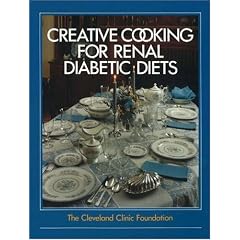 The Cleveland Clinic Foundation Creative Cooking for Renal Diabetic Diets