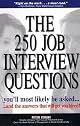 The 250 Job Interview Questions You'll Most Likely Be Asked... And the Answers That Will Get You Hired!
