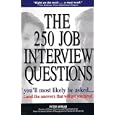 The 250 Job Interview Questions You'll Most Likely Be Asked... And The Answers That Will Get You Hired!