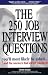 The 250 Job Interview Questions You'll Most Likely Be Asked... And The Answers That Will Get You Hired!