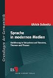 Sprache in modernen Medien: Einführung in Tatsachen und Theorien, Themen und Thesen